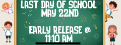  Last Day of School May 22nd @ 11:10 am 